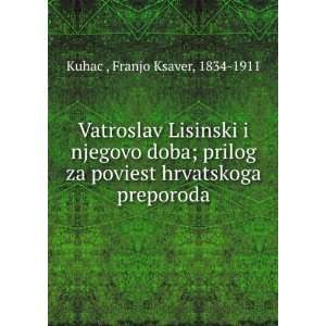   poviest hrvatskoga preporoda Franjo Ksaver, 1834 1911 KuhacÌ? Books