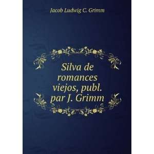  Silva de romances viejos, publ. par J. Grimm Jacob Ludwig 