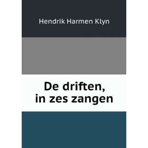 De driften, in zes zangen Hendrik Harmen Klyn Books
