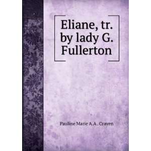   Eliane, tr. by lady G. Fullerton Pauline Marie A.A . Craven Books