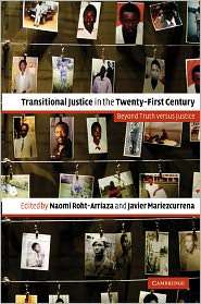 Transitional Justice in the Twenty First Century Beyond Truth versus 
