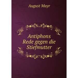  Antiphons Rede gegen die Stiefmutter August Mayr Books