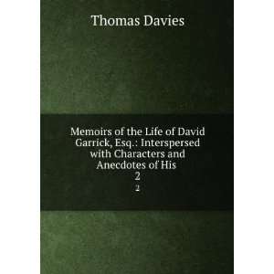  Memoirs of the Life of David Garrick, Esq. Interspersed 