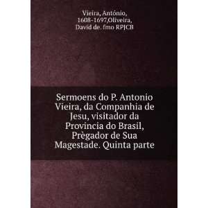  Sermoens do P. Antonio Vieira, da Companhia de Jesu 