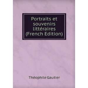   souvenirs littÃ©raires (French Edition) ThÃ©ophile Gautier Books