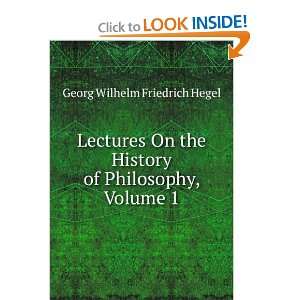   History of Philosophy, Volume 1 Georg Wilhelm Friedrich Hegel Books