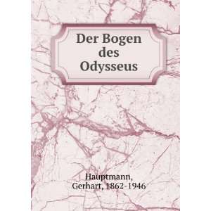    Der Bogen des Odysseus Gerhart, 1862 1946 Hauptmann Books