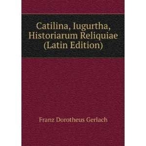   Historiarum Reliquiae (Latin Edition) Franz Dorotheus Gerlach Books