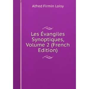   Synoptiques, Volume 2 (French Edition) Alfred Firmin Loisy Books