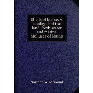  Shells of Maine. A catalogue of the land, fresh water and 