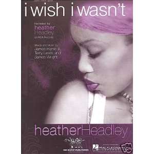    Sheet Music I Wish I Wasnt Heather Headley 74 