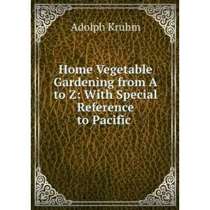  Home Vegetable Gardening from A to Z With Special 