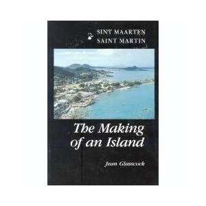    Saint Martin The Making Of An Island Jean Glasscock Books