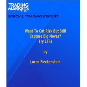 Want To Cut Risk But Still Capture Big Moves? Try ETFs [ PDF 
