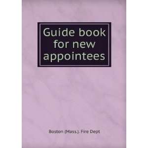  Guide book for new appointees Boston (Mass.). Fire Dept 