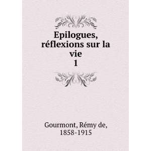   sur la vie. 1 RÃ©my de, 1858 1915 Gourmont  Books
