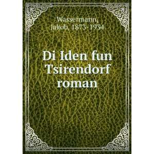 Di Iden fun Tsirendorf roman Jakob, 1873 1934 Wassermann 