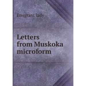 Letters from Muskoka microform Emigrant lady Books