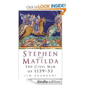 Stephen & Matilda The Civil War of 1139 53 Jim Bradbury  