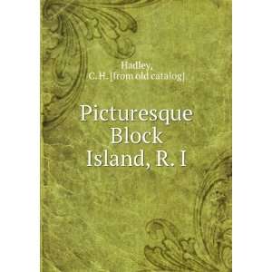   Picturesque Block Island, R. I C. H. [from old catalog] Hadley Books
