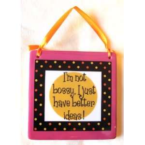 Sweet N Sassy Giftcraft Hanging Ceramic Sign Im Not Bossy, I Just 