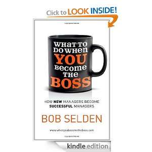 What To Do When You Become the Boss Bob Selden  Kindle 