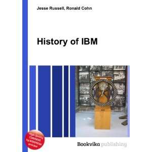  History of IBM Ronald Cohn Jesse Russell Books