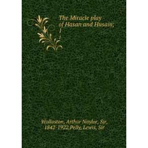  The Miracle play of Hasan and Husain;. 1 Arthur Naylor 