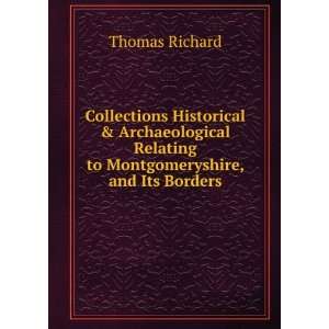   Relating to Montgomeryshire, and Its Borders. Thomas Richard Books