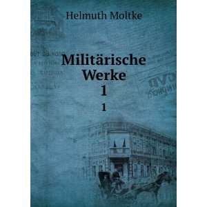  MilitÃ¤rische Werke. 1 Helmuth Moltke Books