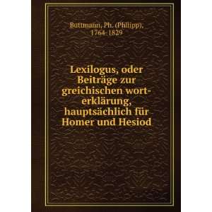   fÃ¼r Homer und Hesiod Ph. (Philipp), 1764 1829 Buttmann Books