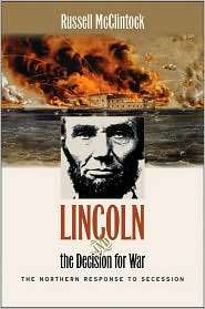 Lincoln and the Decision for War The Northern Response to Secession 