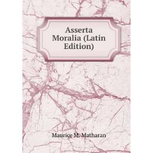  Asserta Moralia (Latin Edition) Maurice M. Matharan 