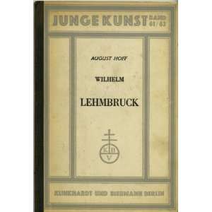    Wilhelm Lehmbruck. Junge Kunst Band 61/62 aUGUST hOFF Books