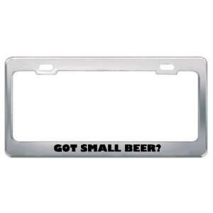 Got Small Beer? Eat Drink Food Metal License Plate Frame Holder Border 