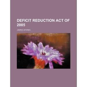   Deficit Reduction Act of 2005 (9781234356842) United States. Books