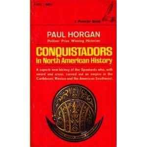    Conquistadors In North American History Paul Horgan Books