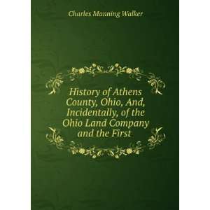  HISTORY OF ATHENS COUNTY , OHIO CHARLES M. WALKER. Books
