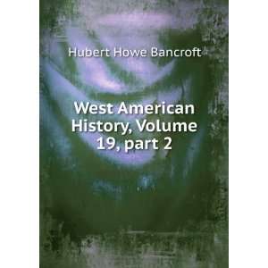   American History, Volume 19,Â part 2 Hubert Howe Bancroft Books