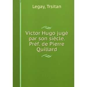  Victor Hugo jugÃ© par son siÃ¨cle. PrÃ©f. de Pierre 
