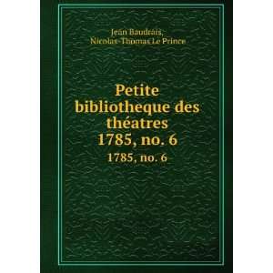  Petite bibliotheque des thÃ©atres. 1785, no. 6 Nicolas 