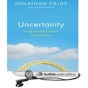  Uncertainty Turning Fear and Doubt into Fuel for 