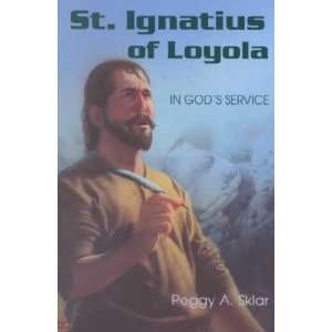   St. Ignatius of Loyola Peggy A./ Kelley, Patrick (ILT) Sklar Books