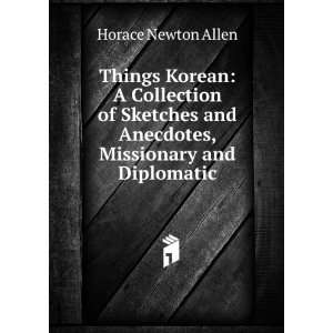   and Anecdotes, Missionary and Diplomatic Horace Newton Allen Books