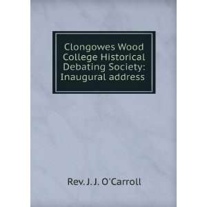   Debating Society Inaugural address . Rev. J. J. OCarroll Books