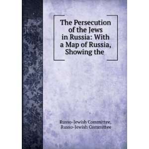   Persecution of the Jews in Russia With a Map of Russia, Showing the