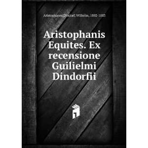  Aristophanis Equites. Ex recensione Guilielmi Dindorfii 