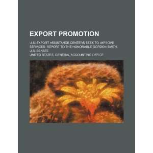  Export promotion U.S. export assistance centers seek to 