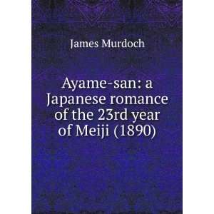  Ayame san a Japanese romance of the 23rd year of Meiji 