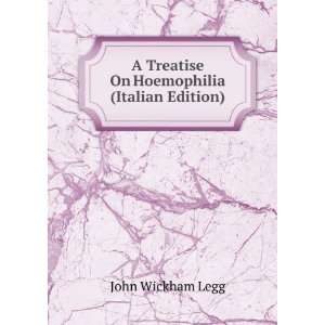   Treatise On Hoemophilia (Italian Edition) John Wickham Legg Books